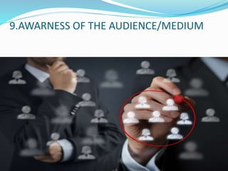 9.AWARNESS OF THE AUDIENCE/MEDIUM
 
