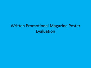 Written Promotional Magazine Poster
            Evaluation
 