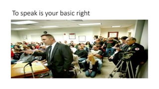 To speak is your basic right
 
