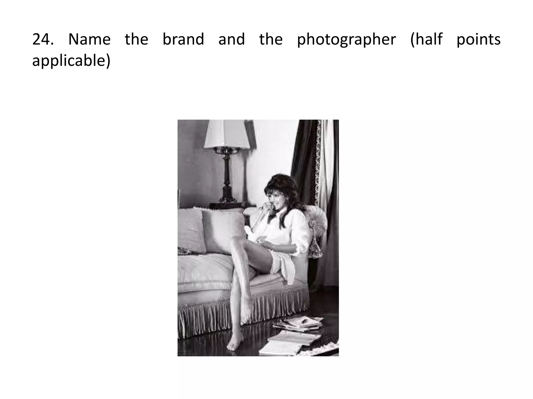 24. Name the brand and the photographer (half points
applicable)
 
