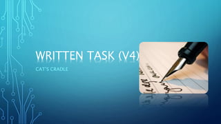 WRITTEN TASK (V4)
CAT’S CRADLE
 