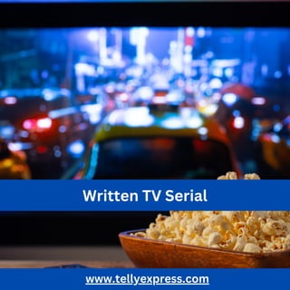 www.tellyexpress.com
Written TV Serial
 