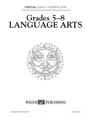 DIGITAL DAILY WARM-UPS
Grades 5–8
LANGUAGE ARTS
Copyright, Walch Publishing 2006 1 www.walch.com
 