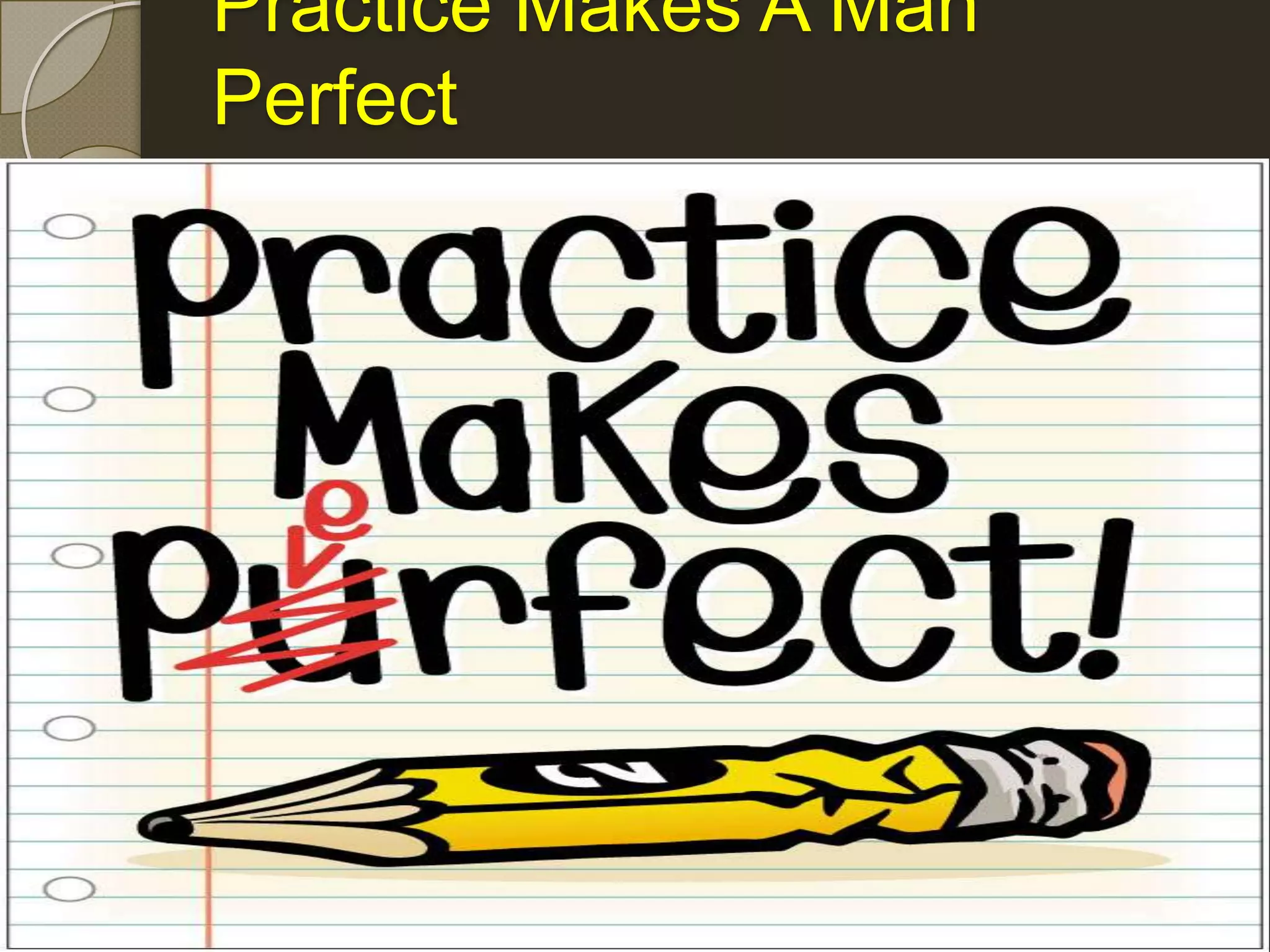 Practice Makes A Man
Perfect
 