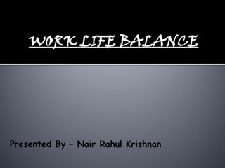 WORK LIFE BALANCE
 