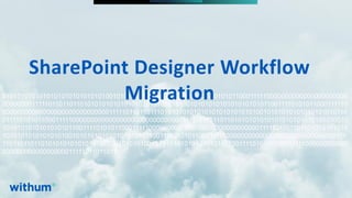 WithumSmith+Brown, PC | BE IN A POSITION OF STRENGTH
101
SM
@melihubb @pgbhoyar #SharePointFestDC
01010101010101010101010101010010101010101010101010110011110101011000111110000000000000000000000
000000001111101101101101010101010101010101010101010010101010101010101010110011110101011000111110
00000000000000000000000000000111110110110111010101010101010101010101010010101010101010101010110
011110101011000111110000000000000000000000000000001111101101101101010101010101010101010101010010
101010101010101010110011110101011000111110000000000000000000000000000001111101101101101010101010
10101010101010101001010101010101010101011001111010101100011111000000000000000000000000000000111
110110110110101010101010101010101010101001010101010101010101011001111010101100011111000000000000
00000000000000000011111011011011
SharePoint Designer Workflow
Migration
 