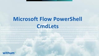 WithumSmith+Brown, PC | BE IN A POSITION OF STRENGTH
103
SM
@melihubb @pgbhoyar #SharePointFestDC
01010101010101010101010101010010101010101010101010110011110101011000111110000000000000000000000
000000001111101101101101010101010101010101010101010010101010101010101010110011110101011000111110
00000000000000000000000000000111110110110111010101010101010101010101010010101010101010101010110
011110101011000111110000000000000000000000000000001111101101101101010101010101010101010101010010
101010101010101010110011110101011000111110000000000000000000000000000001111101101101101010101010
10101010101010101001010101010101010101011001111010101100011111000000000000000000000000000000111
110110110110101010101010101010101010101001010101010101010101011001111010101100011111000000000000
00000000000000000011111011011011
Microsoft Flow PowerShell
CmdLets
 
