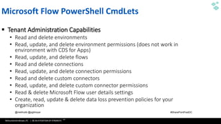 WithumSmith+Brown, PC | BE IN A POSITION OF STRENGTH
105
SM
@melihubb @pgbhoyar #SharePointFestDC
Microsoft Flow PowerShell CmdLets
▪ Tenant Administration Capabilities
• Read and delete environments
• Read, update, and delete environment permissions (does not work in
environment with CDS for Apps)
• Read, update, and delete flows
• Read and delete connections
• Read, update, and delete connection permissions
• Read and delete custom connectors
• Read, update, and delete custom connector permissions
• Read & delete Microsoft Flow user details settings
• Create, read, update & delete data loss prevention policies for your
organization
 
