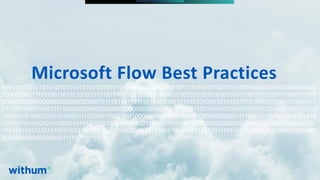 WithumSmith+Brown, PC | BE IN A POSITION OF STRENGTH
106
SM
@melihubb @pgbhoyar #SharePointFestDC
01010101010101010101010101010010101010101010101010110011110101011000111110000000000000000000000
000000001111101101101101010101010101010101010101010010101010101010101010110011110101011000111110
00000000000000000000000000000111110110110111010101010101010101010101010010101010101010101010110
011110101011000111110000000000000000000000000000001111101101101101010101010101010101010101010010
101010101010101010110011110101011000111110000000000000000000000000000001111101101101101010101010
10101010101010101001010101010101010101011001111010101100011111000000000000000000000000000000111
110110110110101010101010101010101010101001010101010101010101011001111010101100011111000000000000
00000000000000000011111011011011
Microsoft Flow Best Practices
 