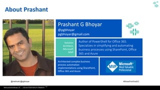 WithumSmith+Brown, PC | BE IN A POSITION OF STRENGTH
3
SM
@melihubb @pgbhoyar #SharePointFestDC
About Prashant
Prashant G Bhoyar
@pgbhoyar
pgbhoyar@gmail.com
Solution
Architect,
Microsoft
MVP
Author of PowerShell for Office 365.
Specializes in simplifying and automating
business processes using SharePoint, Office
365 and Azure
Architected complex business
process automation
implementations using SharePoint,
Office 365 and Azure
 