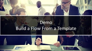 WithumSmith+Brown, PC | BE IN A POSITION OF STRENGTH
35
SM
@melihubb @pgbhoyar #SharePointFestDC
Demo
Build a Flow From a Template
 