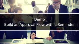 WithumSmith+Brown, PC | BE IN A POSITION OF STRENGTH
63
SM
@melihubb @pgbhoyar #SharePointFestDC
Demo
Build an Approval Flow with a Reminder
 