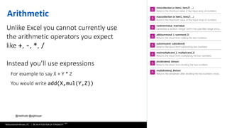 WithumSmith+Brown, PC | BE IN A POSITION OF STRENGTH
81
SM
@melihubb @pgbhoyar #SharePointFestDC
Arithmetic
Unlike Excel you cannot currently use
the arithmetic operators you expect
like +, -, *, /
Instead you’ll use expressions
For example to say X + Y * Z
You would write add(X,mul(Y,Z))
 