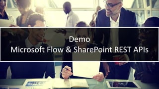 WithumSmith+Brown, PC | BE IN A POSITION OF STRENGTH
86
SM
@melihubb @pgbhoyar #SharePointFestDC
Demo
Microsoft Flow & SharePoint REST APIs
 