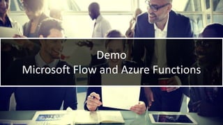 WithumSmith+Brown, PC | BE IN A POSITION OF STRENGTH
88
SM
@melihubb @pgbhoyar #SharePointFestDC
Demo
Microsoft Flow and Azure Functions
 
