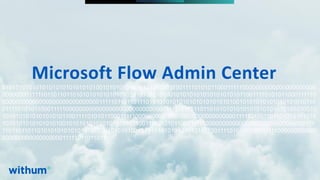 WithumSmith+Brown, PC | BE IN A POSITION OF STRENGTH
96
SM
@melihubb @pgbhoyar #SharePointFestDC
01010101010101010101010101010010101010101010101010110011110101011000111110000000000000000000000
000000001111101101101101010101010101010101010101010010101010101010101010110011110101011000111110
00000000000000000000000000000111110110110111010101010101010101010101010010101010101010101010110
011110101011000111110000000000000000000000000000001111101101101101010101010101010101010101010010
101010101010101010110011110101011000111110000000000000000000000000000001111101101101101010101010
10101010101010101001010101010101010101011001111010101100011111000000000000000000000000000000111
110110110110101010101010101010101010101001010101010101010101011001111010101100011111000000000000
00000000000000000011111011011011
Microsoft Flow Admin Center
 