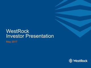 WestRock
Investor Presentation
May 2017
 