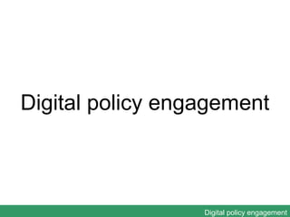 Digital policy engagement



                  Digital policy engagement
 