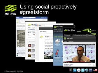 Using social proactively
                       #greatstorm




© Crown copyright Met Office
 
