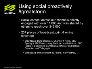 Using social proactively
                       #greatstorm
                       • Social content across our channels di...