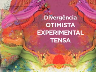 TRT • | SP | BR | Fabio Silveira e Priscila Gonsales
Design Thinking para Educadores36
Divergência
Otimista
Experimental
Tensa
 