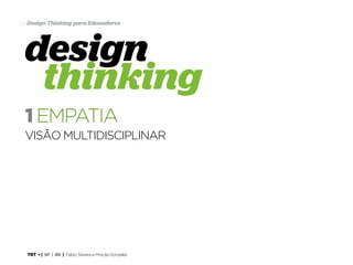 TRT • | SP | BR | Fabio Silveira e Priscila Gonsales
Design Thinking para Educadores54
visão multidisciplinar
1 empatia
design
thinking
 