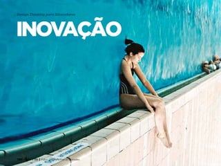 TRT • | SP | BR | Fabio Silveira e Priscila Gonsales
Design Thinking para Educadores6
inovação
 