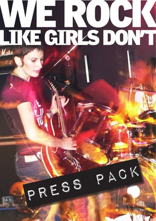 WE ROCK
LIKE GIRLS DON’T




            pa ck
  p re ss
 