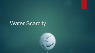 Water Scarcity
2
 