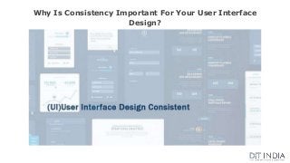 Why Is Consistency Important For Your User Interface
Design?
 