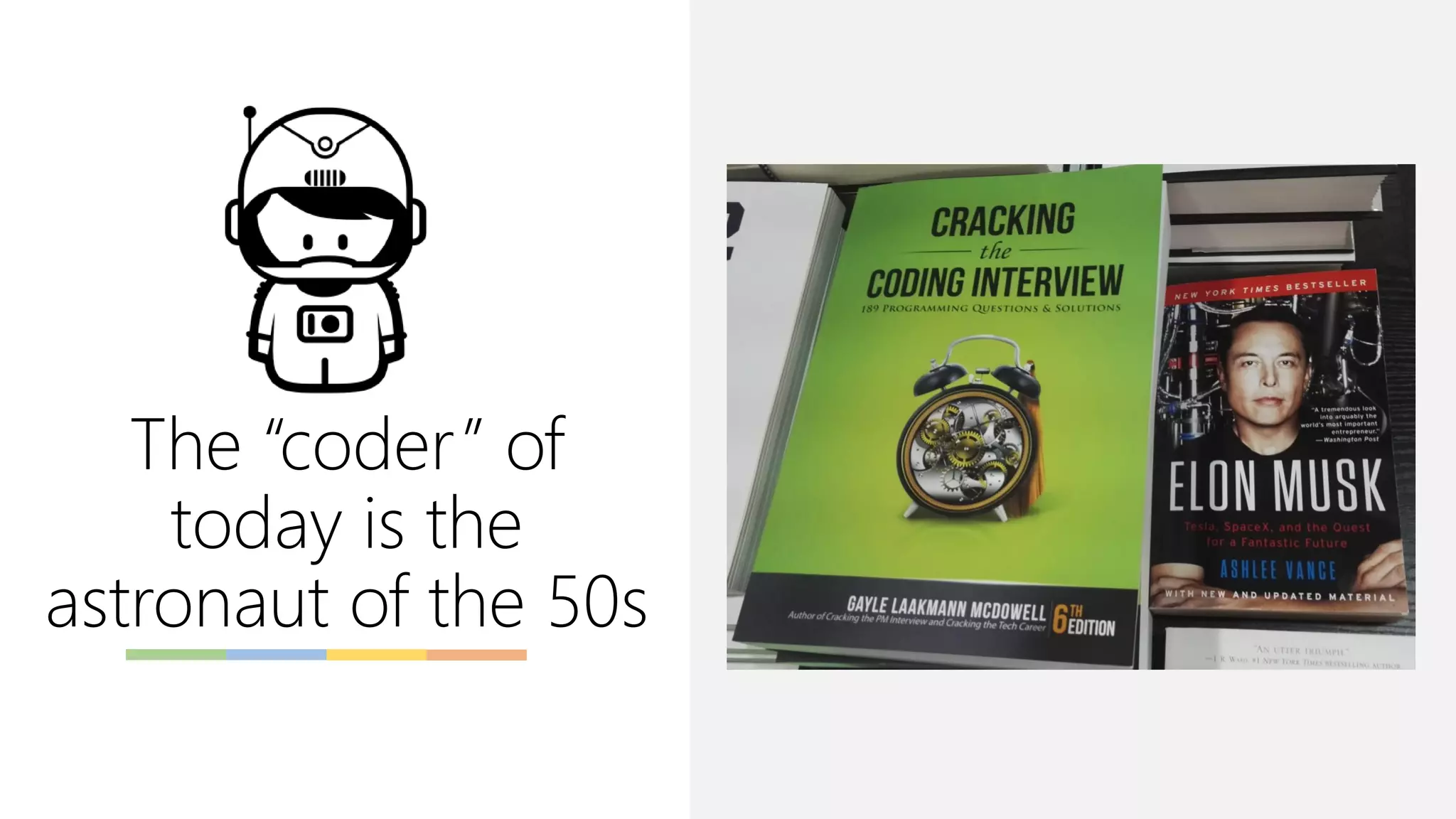 The “coder” of
today is the
astronaut of the 50s
 