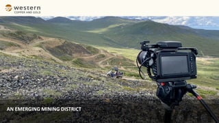 AN EMERGING MINING DISTRICT
 