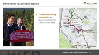 TSX : WRN I NYSE AMERICAN : WRN
CASINO ACCESS ROAD FUNDING SECURED
▪ $130 million funding
committed from
Governments for the
Casino Access Road
Canadian Prime Minister Justin Trudeau and Yukon Premier Sandy Silver
17Developing Canada’s Premier Copper-Gold Mine
 