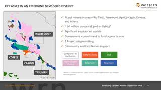 TSX : WRN I NYSE AMERICAN : WRN
KEY ASSET IN AN EMERGING NEW GOLD DISTRICT
✓ Major miners in area – Rio Tinto, Newmont, Agnico-Eagle, Kinross,
and others
✓ ~ 30 million ounces of gold in district*
✓ Significant exploration upside
✓ Government commitment to fund access to area
✓ 2 Projects in permitting
✓ Community and First Nation support
*Based on Company records. Coffee, Casino, Golden Saddle and Arc and Freegold
Mountain deposits.
COFFEE
WHITE GOLD
CASINO
WRN/Rio Tinto
Agnico Eagle/
Kinross
Newmont
Teck
Newmont
Companies in
the District:
TRIUMPH
28
Developing Canada’s Premier Copper-Gold Mine
 