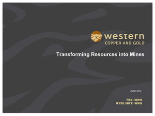 Transforming Resources into Mines




                             JUNE 2012



                           TSX: WRN
                      NYSE MKT: WRN
 