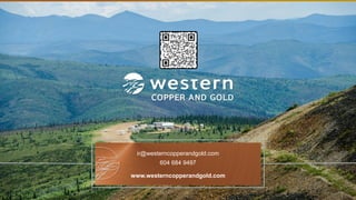 TSX | NYSE AMERICAN | WRN
ir@westerncopperandgold.com
604 684 9497
www.westerncopperandgold.com
 