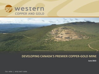 DEVELOPING CANADA'S PREMIER COPPER-GOLD MINE
June 2015
 