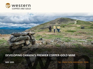 TSX : WRN I NYSE AMERICAN : WRN
DEVELOPING CANADA’S PREMIER COPPER-GOLD MINE
MAY 2020
 