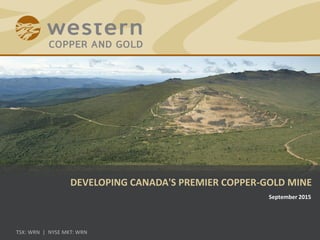 DEVELOPING CANADA'S PREMIER COPPER-GOLD MINE
September 2015
 