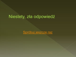 Spróbuj jeszcze raz
 