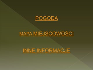 POGODA
MAPA MIEJSCOWOŚCI
INNE INFORMACJE
 