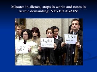 Minutes in silence, stops in works and notes in Arabic demanding: NEVER AGAIN! 