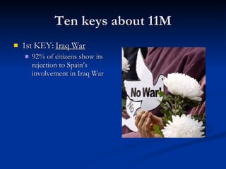 Ten keys about 11M 1st KEY:  Iraq War 92% of citizens show its rejection to Spain’s involvement in Iraq War 