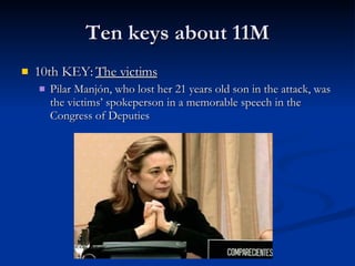 Ten keys about 11M 10th KEY:  The victims Pilar Manjón, who lost her 21 years old son in the attack, was the victims’ spokeperson in a memorable speech in the Congress of Deputies 