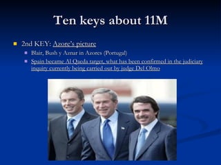 Ten keys about 11M 2nd KEY:  Azore’s picture Blair, Bush y Aznar in Azores (Portugal) Spain became Al Qaeda target, what has been confirmed in the judiciary inquiry currently being carried out by judge Del Olmo 
