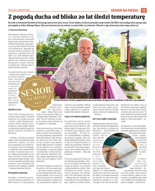 NR 34 (100) – WRZESIEŃ 2022
15
SENIOR NA MEDAL
Na stole w mieszkaniu Kazimierza Pachucego zawsze leży duży zeszyt. To już kolejny, w którym prowadzi swoje notatki. Od 2003 roku każdego dnia zapisuje, jaka
jest pogoda w stolicy Dolnego Śląska. Gdy aura dynamicznie się zmienia, to nawet kilka razy dziennie. Wnioski z jego obserwacji wielu mogą zaskoczyć.
	
I Katarzyna Wiązowska
Wrocławianin, Kazimierz Pachu-
cy, w styczniu skończył 91 lat.
Jest emerytowanym inżynierem
budownictwa, absolwentem Poli-
techniki Wrocławskiej. Jego pierw-
szą pracą była budowa lotniska
na Strachowicach. Zajmował się
wówczas robotami ziemnymi. Jak
wspomina, pracowało przy tym
około 4 tys. osób. Budowa rozpo-
częła się wiosną 1952 roku i trwała
półtora roku. Wszystko musiało
być gotowe na święto lotnictwa
w październiku. Wówczas było to
jeszcze lotnisko trawiaste.
Pracował również przy budowie
i modernizacji cegielni m.in.
w  Środzie Śląskiej.
Przez 3 lata był też
nauczycielem
drogownictwa
w   z e s p o l e
szkół za-
wodowych
przy ul. Tę-
c z o w e j ,
gdzie dziś
jest Liceum
Ogólnokształ-
cące nr 17.
Sposób na życie
Przez wiele lat pasją pana Ka-
zimierza była działka. Uwielbiał
zajmować się uprawą warzyw
i owoców, a także robieniem prze-
tworów. Potem zdrowie nie po-
zwoliło już na taki wysiłek. Pomysł
na zapisywanie pogody pojawił się,
gdy pan Kazimierz przeszedł na
emeryturę.
– Chodziło o znalezienie jakiegoś
zajęcia, które by przedłużyło moją
aktywność. Uważam, że skoro
praca zawodowa już się skończy-
ła, potrzebne jest coś ciekawego,
co człowieka może zaabsorbować
na dłużej. To przyszło samo z sie-
bie. Pogodą interesowałem się już
dawno, bo było to ważne podczas
prowadzenia każdej budowy. Aura
w moim zawodzie ma bardzo duże
znaczenie. Praca budowlańca jest
przecież ściśle związana z pogodą
– wyjaśnia Kazimierz Pachucy.
Skrupulatne notowanie
W każdym z zeszytów pana Ka-
zimierza kartki są podzielone na
kilka rubryk m.in. datę, godzinę,
temperaturę,
ciśnienie, kieru-
nek i siłę wiatru,
opady – śnieg i deszcz, stan
nieba oraz prognozę pogody na
następny dzień, podawaną w tele-
wizji. Jest też rubryczka na uwa-
gi, bo zawsze może wydarzyć się
w pogodzie coś ciekawego.
Swoje obserwacje pan Kazimierz
prowadzi na podstawie tego, co
widzi za oknem oraz elektronicz-
nej stacji pogodowej. Częstotliwość
pomiarów zależy od tego, jak czę-
sto zmienia się stan nieba. Zda-
rza się, że nawet 6 razy dziennie.
Jednak nigdy przerwa w notatkach
nie jest dłuższa niż 24 godziny.
Gdy wyjeżdża, to zapisuje pogodę
z miejscowości, w której się znaj-
duje. Natomiast, kiedy był w szpi-
talu, pogodę zapisywała dla niego
córka, aby miał ciągłość swoich
obserwacji.
Pod koniec każdego miesiąca pan
Kazimierz robi podsumowanie
– jaka była średnia temperatu-
ra, przeważający kierunek wiatru,
ile było opadów i jak to się ma do
średniej miesięcznej, o jakiej była
mowa w prognozie. Analizuje też,
czy prognozowana pogoda rze-
czywiście się sprawdziła. Według
niego, nie warto planować wakacji
w lipcu, gdyż jest on na ogół naj-
bardziej deszczowym miesiącem.
Lepszy niż niejedna pogodynka
Na podstawie swoich opisów
i elektronicznej pogodynki pan
Kazimierz potrafi określić, jaka
będzie pogoda następnego dnia.
W dodatku jego prognozy często
się sprawdzają. – W latach 50.
i 60. otrzymywaliśmy 3-tygodnio-
we prognozy pogody, żeby móc
dobrze zaplanować budowę i mimo
że były one długoterminowe, to
zwykle się sprawdzały. Później to
się zmieniło. Teraz moja progno-
za jest często bardziej trafna niż ta
podawana w telewizji – mówi pan
Kazimierz.
W swoich prognozach kieruje się
też ludowymi porzekadłami. Zwy-
kle są one bardziej miarodajne niż
prognozy pogody. Na przykład
„Święta Barbara po wodzie, Boże
Narodzenie po mrozie” najczę-
ściej się sprawdza. Jak twierdzi,
warto też obserwować przyrodę.
– Według dawnych mądrości, je-
śli jesienią liście brzozy żółkną od
góry, najpierw na czubku drzewa,
to zapowiada się mroźna zima. Tak
było w 2020 roku i potem rzeczy-
wiście przyszło wiele dni z bardzo
niskimi, ujemnymi temperaturami
– tłumaczy.
Jest coraz cieplej i mniej pada
Zapisywane dane służą panu Kazi-
mierzowi również do analizowania
tego, jak zmienia się pogoda we
Wrocławiu. – W porównaniu do
początku moich za-
pisków, czyli do
2003 roku, zde-
c y d o w a n i e
z m i e n i ł a
się tem-
peratura
w   m i e -
ście. W tej
chwili jest
o   w i e -
le cieplej
niż to było
prawie 20 lat
temu. Przykłado-
wo w lipcu jest obecnie
średnio o 3 st. cieplej. Również
temperatury wieczorne znacznie
się różnią. Na początku obserwacji
nie zdarzało się, żeby wieczorem
temperatura wynosiła 27 st., pod-
czas gdy w tym roku już tak było.
Ewidentnie jest cieplej z roku na
rok. Różnice widać też w opadach.
Jeszcze w 2005 roku było ich dużo,
a ostatnio już znacznie mniej. To
widać choćby po trawnikach, gdzie
trawa nie jest już taka soczysta, jak
kiedyś, a raczej wyschnięta – za-
uważa.
Pan Kazimierz, mimo wielu kłopo-
tów zdrowotnych, wciąż zachowuje
niezwykłą pogodę ducha. Rozwią-
zuje bardzo dużo krzy-
żówek i sudoku.
Czyta też gazety
i zawsze jest
na bieżąco
z tym, co
się dzieje
w  kraju
i na świe-
cie.
Po śmierci
żony, naj-
w a ż n i e j s z a
w życiu jest dla
niego córka Ela. – Ży-
czę każdemu seniorowi, żeby
miał taką opiekę i takie oparcie
w swoim dziecku. Gdyby nie ona,
na pewno nie dożyłbym tego wieku
i nie zrobiłbym tylu notatek zwią-
zanych z pogodą – uśmiecha się.
Z pogodą ducha od blisko 20 lat śledzi temperaturę
91-letni Kazimierz Pachucy pogodą interesuje się od dawna, bo jego praca na budowie ściśle była z nią związana
TOMASZ
HOŁOD
(2)
Swoje obserwacje
codziennie spisuje
w zeszycie
 