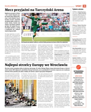 NR 34 (100) – WRZESIEŃ 2022
19
SPORT
Najdłuższa przyjaźń w Polsce
– tak o swoich relacjach zwy-
kli mawiać kibice Śląska Wro-
cław i Lechii Gdańsk. Na pił-
karskiej murawie zapowiada
się jednak walka o każdy cen-
tymetr boiska, bowiem oba
zespoły potrzebują punktów
jak tlenu. W sobotę 10 wrze-
śnia Śląsk powalczy z Lechią
o  wydostanie się z  dolnych
rejonów ligowej tabeli.
Nie ulega wątpliwości, że zarów-
no Śląsk, jak i Lechia spisują się
znacznie poniżej oczekiwań. Za-
przyjaźnione zespoły plasują się
obecnie w strefie spadkowej PKO
Ekstraklasy i bezpośrednie star-
cie będzie doskonałą okazją, aby
poprawić swój dorobek punk-
towy. Choć w znacznie lepszej
sytuacji jest Śląsk, który zdobył
do tej pory 5 punktów więcej od
Lechii, ostatnia porażka ze Sta-
lą Mielec stanowi twardy orzech
do zgryzienia dla trenera Ivana
Djurdjevicia.
– Po raz kolejny gramy nieod-
powiedzialnie. Popełniamy dużo
strat, co tylko napędza przeciw-
nika. Mieliśmy kontrolę nad tym
meczem, ale na takie błędy nie
ma taktyki, nie ma rozwiązania.
Tak naprawdę dwie bramki dali-
śmy w prezencie – mówił tuż po
meczu trener Śląska Wrocław.
Najbliższa okazja na przełama-
nie złej passy już w sobotę 10
września. Na Tarczyński Are-
na przyjedzie bowiem Lechia
Gdańsk, która w pierwszych 7
meczach zdobyła zaledwie 4
punkty i zajmuje ostatnie miej-
sce w ligowej tabeli. Ivan Djur-
djević jest przekonany, że tylko
dzięki wspólnym wysiłkom jego
piłkarze mogą wyjść z chwilo-
wego kryzysu. – Musimy prze-
brnąć przez takie momenty. One
wyglądają źle, ale trzeba poka-
zać, że jesteśmy odpowiedzial-
nymi zawodowcami i bronimy
barw swojego klubu – dodał
szkoleniowiec.
Początek meczu Śląska Wrocław
z Lechią Gdańsk o godz. 15 na
Tarczyński Arena.
Bilety na spotkanie można ku-
pić za pośrednictwem klubo-
wej strony internetowej bilety.
slaskwroclaw.pl, w kasach przy
ul. Oporowskiej 62 oraz w punk-
tach stacjonarnych na terenie
całego miasta. Ceny biletów nor-
malnych zaczynają się od 25 zł.
Wrocław został europejską stolicą strzelectwa sportowego. W stolicy Dolnego Śląska trwają mistrzostwa Europy, w których
udział weźmie 460 najlepszych zawodników Starego Kontynentu. Już w poniedziałek 12 września rozpoczyna się rywalizacja
seniorów, którzy powalczą nie tylko o medale, ale również o udział w igrzyskach olimpijskich.
Mistrzostwa Europy w strzelec-
twie sportowym zostały prze-
niesione do Wrocławia z Mo-
skwy tuż po wybuchu wojny
w  Ukrainie. Turniej oficjal-
nie rozpoczął się we wtorek
6 września, ale najważniejsza
część rywalizacji dopiero przed
nami. Od 12 września na strzel-
nicy WKS Śląsk Wrocław przy
ul. Świątnickiej pojawią się se-
niorzy.
W stawce nie brakuje reprezen-
tantów Polski. W skład naszej
kadry narodowej wchodzi 16 ju-
niorów i 24 dorosłych strzelców,
którzy mają za sobą znakomite
starty na arenie międzynarodo-
wej. Ten rok obfitował bowiem
w sukcesy, jak choćby 6 medali
w Pucharze Świata w Baku czy
3 medale na Grand Prix ISSF
w Grenadzie. – Nasi zawodni-
cy zajmowali wysokie miejsca,
więc liczymy na to, że znajdą się
w finałach – mówi Andrzej Ki-
jowski, prezes Polskiego Związ-
ku Strzelectwa Sportowego.
Najlepsi strzelcy sportowi po-
walczą nie tylko o  najwyż-
sze miejsca na podium, ale też
o kwalifikacje olimpijskie. – Od
Wrocławia rozpocznie się rywa-
lizacja o kwalifikację na igrzy-
ska w Paryżu w 2024 roku –
podkreśla Andrzej Kijowski.
Udział w  igrzyskach zagwa-
rantują dwa pierwsze miej-
sca w czterech konkurencjach.
W karabinie 3 postawy kobiet
i mężczyzn na dystansie 50 m,
pistolecie sportowym na 25 me-
trów kobiet i pistolecie szybko-
strzelnym mężczyzn na 25 m.
Transmisje z finałów tych kon-
kurencji będzie można obej-
rzeć w Internecie, w mediach
społecznościowych Polskiego
Związku Strzelectwa Sportowe-
go oraz International Shooting
Sport Federation, a także na
kanałach YouTube tych organi-
zacji. Rywalizacja seniorów trwa
od 12 do 17 września.
Mecz przyjaźni na Tarczyński Arena
Najlepsi strzelcy Europy we Wrocławiu
ADRIANA
FICEK/SLASKWROCLAW.PL
Erik Exposito jest jednym z piłkarzy, na których dobrą postawę wrocławscy kibice liczą najbardziej
PZSS
Mistrzostwa Europy rozpoczęły się od rywalizacji juniorów
Tydzieńw skrócie
Porażką 0:3 zakończyła się po-
dróż rezerw Śląska Wrocław
do Kalisza. Miejscowy KKS bez
problemów ograł podopiecz-
nych Krzysztofa Wołczka, udo-
wadniając, że wyeliminowanie
Widzewa z Pucharu Polski nie
było szczęśliwym trafem.
Piłkarze Śląska Wrocław
w I rundzie Pucharu Polski po-
konali na wyjeździe Ruch Wy-
sokie Mazowieckie 4:0. Dwa
gole dla WKS-u zdobył Erik
Exposito, a po jednym trafie-
niu dołożyli Sebastian Bergier
i Patryk Janasik.
W 1/16 finału Pucharu Polski
WKS Śląsk Wrocław zmierzy się
na wyjeździe z Lechem Poznań.
Mecze tej fazy turnieju zapla-
nowano na 18-20 października.
Piotr Wysoczański objął stery
w WKS Śląsk Futsal Wrocław.
To absolwent AWF, dwukrot-
nie wybierany trenerem roku
wrocławskiej uczelni.
Szymon Lewkot, zawodnik
WKS Śląska Wrocław, został
wypożyczony do Górnika Łęcz-
na, z którym będzie walczył
o powrót do PKO Ekstraklasy.
WYDARZENIA
SPORTOWE
piłka nożna
PKO BP Ekstraklasa:
10.09, godz. 15,
Tarczyński Arena,
WKS Śląsk Wrocław –
Lechia Gdańsk
(Canal+ Sport)
Ekstraliga kobiet:
10.09, godz. 12,
Hydrotruck Radom –
WKS Śląsk Wrocław
eWinner 2. liga:
11.09, godz. 17,
Stadion Oporowska,
WKS Śląsk II Wrocław –
Pogoń Siedlce
3. liga:
10.09, godz. 18,
Polonia Bytom – 1KS
Ślęza Wrocław
 