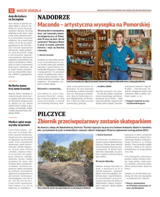BEZPŁATNY BIULETYN INFORMACYJNY URZĘDU MIEJSKIEGO WROCŁAWIA
12 NASZE OSIEDLA
Wcześniej był tu monopolowy,
teraz nad kameralną kawiar-
nio-księgarnią przy ul. Pomor-
skiej 19 unosi się duch „Stu lat
samotności” Marqueza. Można
tu pisać na ścianie, posłuchać
koncertu i napić się Osieckiej
z lawendą.
I Mariola Szczyrba
Za oknem na ulicy wielki remont,
szum przejeżdżających aut,
a w środku ludzie przy stolikach
piją kawę o nazwie Osiecka z la-
wendą albo Marqueza z czekoladą
i czytają wiersze. Tu czas płynie
inaczej. W październiku macon-
dowicze czytali wywiad z Tade-
uszem Konwickim z książki „Bez
pośpiechu”. W listopadzie z im-
petem wejdzie Hłasko.
Reżyserka z rysowniczką...
Julia Wernio to „serce i tem-
perament Macondo”, prowa-
dzi to miejsce wspólnie z córką
Leną Czerniawską. Z zawodu
jest reżyserką teatralną, skoń-
czyła studia polonistyczne we
Wrocławiu. Po nich wyjechała
do Krakowa, a później tworzyła
teatr im. Witkacego w Zakopa-
nem. Była też dyrektorką w te-
atrze Współczesnym we Wrocła-
wiu. Z kolei jej córka Lena jest
rysowniczką i graficzką.
... na placu zabaw
Macondo powstało 9 lat temu.
– To taki plac zabaw, na którym
można wszystkiego spróbować,
zatrzymać się na chwilę – mówi
Lena Czerniawska. Najpierw jest
sklepik pełen książek, obrazów,
artystycznej biżuterii i figurek.
W głębi – Cafe Macondo. Ka-
wiarnio-księgarnia otwarta jest
codziennie, także w soboty i nie-
dziele w godz. 12–20.
› Program wydarzeń na wroc.
city/MacondoProgram.
NADODRZE
Macondo – artystyczna wysepka na Pomorskiej
PILCZYCE
Zbiornik przeciwpożarowy zostanie skateparkiem
Na skwerze u zbiegu ulic Rękodzielniczej, Górniczej i Tkackiej rozpoczęły się prace przy budowie skateparku. Będzie to oświetlony
plac z przeszkodami do jazdy na deskorolkach, rowerach, rolkach i hulajnogach. Otwarcie zaplanowano na drugą połowę 2023 r.
I Michał Kurowicki
Na Pilczycach, na skwerze oto-
czonym ulicami Rękodzielniczą,
Górniczą i Tkacką, przez wiele lat
istniał betonowy zbiornik prze-
ciwpożarowy. W połowie paź-
dziernika rozpoczęły się prace,
które zupełnie zmienią funkcję
tego miejsca.
W starym zbiorniku
Zamiast starego zbiornika na
wodę, o wymiarach 20 na 31
metrów, powstanie... skatepark.
Będzie miał formę gładkiej, żel-
betowej płyty z wyprofilowany-
mi przeszkodami, przystoso-
wanymi specjalnie do jazdy na
deskorolkach, rolkach, hulajno-
gach i rowerach. Miejsce będzie
oświetlone.
Inwestycja to jeden z projektów
realizowanych w ramach Wro-
cławskiego Budżetu Obywatel-
skiego. Jej koszt to 2,7 miliona
złotych. Prace prowadzi spółka
Stonbud. Oddanie do użytku
przewidziano na drugą połowę
2023 roku.
Przy skateparku wykonawca
posadzi rośliny (drzewa, krze-
wy, trawę, byliny), ułoży ścież-
ki i chodniki, zamontuje ławki,
tablice informacyjne, kosze na
śmieci.
Dodajmy że we Wrocławiu po-
wstają też dwa inne skateparki
– na Sołtysowicach i Klecinie.
› Więcej o skateparkach
we Wrocławiu przeczytasz na
wroc.city/Skateparki
Lena Czerniawska (na zdjęciu) prowadzi kawiarnio-księgarnię Macondo wraz z mamą Julią Wernio
OLEKSANDR
POLIAKOVSKY
ZIM
Stary zbiornik stanie się supermiejscem na akrobacje na kółkach
Aula dla kultury
na Szczepinie
Aula szkolna w gmachu Ze-
społu Szkół nr 1 przy ul. Słu-
bickiej 29-33 jest już po ge-
neralnym remoncie. Ma nową
widownię na 180 miejsc i dużą
scenę, która uzbrojona zosta-
ła w multimedia i sceniczne
reflektory. Na co dzień służy
szkole, ale od lat jej współ-
gospodarzem jest Wrocław-
skie Centrum Doskonalenia
Nauczycieli. Dzięki projekto-
wi „Aula dla kultury” mogą
z niej korzystać organiza-
torzy wydarzeń, dla których
wspólnym mianownikiem jest
kultura lub edukacja. Ważne,
żeby nie były to wydarzenia
komercyjne i biletowane. Jak
to zrobić? Należy skontakto-
wać się z Krzysztofem Popie-
lem z WCDN: k.popiel@wcdn.
wroc.pl.
Na Borku mamy
trzy nowe krasnale
Baleusz, Balea i Balejątko to
rodzina krasnali, którą moż-
na spotkać pod nowo otwartą
we Wrocławiu drogerią przy
ul. Ślężnej 130-134. Imiona
wybrali klienci sklepu w gło-
sowaniu na Facebooku. Projekt
i rzeźbę wykonała Beata Zwo-
lańska-Hołod.
Maślice: zgłoś swoje
wyroby na jarmark
Coraz bliżej święta... Za-
tem czas na kolejny Ma-
ślicki Jarmark Świąteczny.
Organizatorzy zapraszają
do zgłaszania się wszystkie
osoby, które samodzielnie
wytwarzają: kartki okolicz-
nościowe, ozdoby świątecz-
ne, ręcznie szyte ubrania
i dodatki, wytwory robio-
ne na drutach czy szydeł-
kiem, biżuterię, zabawki,
makramy, obrazy, rzeźby,
przetwory lub ciasta, czyli
wszelkie dobra produkowa-
ne lokalnie. Na miejscu za-
pewnione będzie stanowisko
ze stolikiem i krzesełkiem.
Zgłoszenia przyjmowane są
pod adresem: kolektywpo-
myslow@gmail.com lub nr
tel.: 661 587 857 do 26.11.
Liczba miejsc ograniczona.
Czas i miejsce: 11.12, CAL na
Maślicach, ul. Suwalska 11.
 