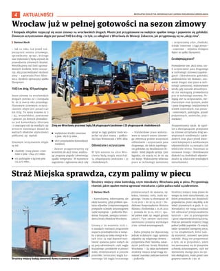 BEZPŁATNY BIULETYN INFORMACYJNY URZĘDU MIEJSKIEGO WROCŁAWIA
4 AKTUALNOŚCI
Strażnicy miejscy znów kontrolują, czym mieszkańcy Wrocławia palą w piecu. Przypominają
również, jakim opałem można ogrzewać mieszkanie, a jakie paliwa nadal są zabronione.
I Bartosz Moch
– Kontrolujemy, informujemy, ale
także karzemy, gdyż problem spa-
lania odpadów i nieprzestrzegania
przepisów uchwały antysmogowej
nadal występuje – podkreśla Wal-
demar Forysiak, zastępca komen-
danta Straży Miejskiej Wrocławia.
Ustawą z 29 września 2022 r.
o zasadach realizacji programów
wsparcia przedsiębiorców w związ-
ku z sytuacją na rynku energii w la-
tach 2022-24 rząd dopuścił moż-
liwość spalania paliw stałych do
tej pory zabronionych, czyli: węgla
brunatnego, produktów w postaci
stałej, otrzymywanych w procesie
przeróbki termicznej węgla ka-
miennego lub węgla brunatnego
przeznaczonych do spalania, np.
koksu, biomasy, torfu, mułu wę-
glowego. Ustawa ta obowiązuje od
15.09.2022 r. do 30.04.2023 r. Do-
datkowo Rozporządzenie Ministra
Klimatu i Środowiska z 25.08.2022
r. pozwala do 30.04.2023 r. spa-
lać paliwa stałe, np. węgiel gorszej
jakości. Tym samym częściowo
zawieszono przepisy wynikające
z tzw. uchwał antysmogowych.
– Żadne przepisy nie dopuszczają
jednak w dalszym ciągu spalania
odpadów czy wilgotnego drewna –
przypomina Piotr Szereda, oskar-
życiel publiczny Straży Miejskiej
Wrocławia. – Za takie zachowanie
strażnicy miejscy wciąż mogą wy-
stawiać mandaty podczas kontroli
– podkreśla.
Strażnicy miejscy mają prawo do
wstępu na teren nieruchomości, na
której prowadzona jest działalność
gospodarcza, przez całą dobę, a do
lokali prywatnych w godz. 6-22.
Mieszkańcy nie mogą utrudniać
lub odmawiać przeprowadzenia
kontroli – jest to przestępstwo
i grozi odpowiedzialnością karną.
Podczas pomiarów strażnicy mogą
pobrać próbki popiołów. Co więcej,
także sprawdzić kategorię pieca,
a i na urządzeniach, które nale-
ży wymienić, zostawić specjalne
naklejki. Mają one przypominać
o tym, że w przyszłości, jeżeli
nie zastosujemy się do przepisów
uchwały antysmogowej, czyli nie
wymienimy starego pieca na sys-
tem ekologiczny, może grozić nam
grzywna nawet do 5 tys. zł.
Straż Miejska sprawdza, czym palimy w piecu
1 listopada oficjalnie rozpoczął się sezon zimowy na wrocławskich drogach. Miasto jest przygotowane na nadejście opadów śniegu i pojawienie się gołoledzi.
Zimowym oczyszczaniem objęte jest ponad 1140 km dróg – to tyle, co odległość z Wrocławia do Wenecji. Zobaczcie, jak przygotowują się na „akcję zima”.
I Bartosz Moch
– Jak co roku, tuż przed roz-
poczęciem sezonu zimowego,
sprawdzamy sprzęt, którego
nasi wykonawcy będą używali do
prowadzenia zimowych działań.
Weryfikujemy też ilość zgroma-
dzonych środków, które stosuje-
my, aby przeciwdziałać skutkom
zimy – zapowiada Piotr Róże-
wicz, dyrektor operacyjny spółki
Ekosystem.
1140 km dróg, 101 parkingów
Sezon zimowy na wrocławskich
drogach potrwa od 1 listopada
br. do 31 marca roku przyszłego.
Planowym zimowym oczysz-
czaniem objęte jest ponad 1140
km dróg. To szosy krajowe nr 5
i 94, wojewódzkie, powiatowe
i gminne, po których prowadzo-
na jest komunikacja zbiorowa
i o znaczącej roli na osiedlach czy
wreszcie stanowiące dojazd do
ważnych obiektów użyteczności
publicznej, np. szpitali.
Zimowym utrzymaniem objęte
są też:
◼ chodniki i trasy pieszo-rowe-
rowe o pow. 1 844 057 mkw.
◼ 101 parkingów o łącznej pow.
134 475 mkw.,
◼ wydzielone ścieżki rowerowe
o pow. 189 623 mkw.,
◼ 1827 przystanków komunikacji
miejskiej.
– Zawsze przygotowujemy się
wcześniej do akcji zima, analizu-
jąc prognozę pogody i obserwując
spadki temperatur. W momencie
zagrożenia i ogłoszenia akcji cały
sprzęt w ciągu godziny może wy-
jechać na ulice miasta – podkre-
śla Eliza Woloszczak z WPO Alba.
Odśnieżanie i oczyszczanie
W tym sezonie na ulice Wro-
cławia będą mogły wyjechać:
54 pługosyparki jezdniowe i 35
chodnikowych.
– Standardowe prace wykony-
wane w ramach sezonu zimowe-
go obejmują przede wszystkim
odśnieżanie i oczyszczanie pasa
drogowego, ale także zapobiega-
nie gołoledzi czy likwidowanie śli-
skości. Jeżeli pogoda sprzyja i jest
łagodna, nie znaczy to, że nic się
nie dzieje. Wykonujemy wówczas
prace w technologii zamiennej
– oczyszczamy ulice, chodniki,
ścieżki rowerowe i ciągi pieszo-
-rowerowe – wyjaśnia Grzegorz
Rajter ze spółki Ekosystem.
Co obejmują prace?
Prowadzenie tzw. akcji zima, czy-
li oczyszczanie pasa drogowego
w technologii zimowej (zapobie-
ganie i likwidowanie gołoledzi,
zlodowacenia lub śliskości, usu-
wanie śniegu) oraz prace w tech-
nologii zamiennej, wykonywane
wtedy, gdy warunki atmosferycz-
ne nie wymagają prowadzenia
prac w technologii zimowej. Po-
legają one na oczyszczaniu, me-
chanicznym oraz ręcznym, jezdni
i pasa drogowego (wydzielonych
ścieżek rowerowych, tras pieszo-
-rowerowych, parkingów, przejść
podziemnych, zieleńców, przy-
stanków).
Przypominamy także, że zgod-
nie z obowiązującymi przepisami
za zimowe utrzymanie dróg we-
wnętrznych osiedlowych i zakła-
dowych oraz place przed dwor-
cami kolejowymi i autobusowym
odpowiedzialni są zarządcy lub
właściciele terenu. Natomiast za
usuwanie śniegu i likwidowanie
śliskości na chodnikach odpowie-
dzialni są właściciele przyległych
nieruchomości.
Wrocław już w pełnej gotowości na sezon zimowy
Zimą we Wrocławiu pracować będą 54 pługosyparki jezdniowe i 35 pługosyparek chodnikowych
GRZEGORZ
RAJTER
MAREK
KSIĘŻAREK
Strażnicy miejscy badają zawartość dymu za pomocą dronów
 