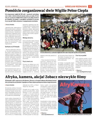 NR 41 (107) – LISTOPAD 2022
5
WROCŁAW ROZMAWIA
Cel: zorganizować wigilię dla 350 osób – samotnych, potrzebują-
cych, matek z dziećmi, których ojcowie walczą na wojnie. W tym
roku po raz pierwszy Wigilia Pełna Ciepła ma się odbyć dwukrot-
nie. Katolicka 24 grudnia, a obrządków wschodnich 6 stycznia.
Czy to się uda? Zależy od pomocy i zaangażowania wrocławian.
I Maciej Wołodko
„Ogrzejemy halę, udekorujemy ją
bożonarodzeniowymi ozdobami,
rozstawimy stoły i przykryjemy je
białymi obrusami. Zastawimy je
tradycyjnymi wigilijnymi potra-
wami i zaprosimy do nich tych,
którzy najbardziej tego potrze-
bują. Chcielibyśmy, aby znalazło
się u nas miejsce dla ponad 350
osób. Bez waszej pomocy sobie
jednak nie poradzimy” – piszą
organizatorzy.
Spotkajmy się 14 listopada
– Musimy zaplanować sobie pra-
cę. Na pewno podzielimy się na
dwie grupy: jedną zajmującą się
wigilią 24 grudnia i drugą, ob-
sługującą wigilię prawosławną 6
stycznia. Zapraszam wszystkich
chętnych na spotkanie dla wo-
lontariuszy, które odbędzie się 14
listopada o godz. 17 w budynku
biurowym Czasoprzestrzeni przy
ul. Tramwajowej – mówi Adela
Jakielaszek z Czasoprzestrzeni.
Przed wolontariuszami sporo za-
dań, takich jak: szukanie u pro-
ducentów żywności, poszukiwanie
sponsorów, organizacja ciast, któ-
re będą pieczone w domach przez
prywatne osoby – zwiezienie ich,
pokrojenie, podanie, dekorowanie
i przygotowanie hali. Trzeba też
zdobyć choinki, przejrzeć ozdoby.
Rozłożyć stoły, krzesła, wypraso-
wać obrusy.
Obsługa wieczerzy
Pomoc potrzebna będzie również
do obsługi wieczerzy – 24 grud-
nia i 6 stycznia. – Najwięcej osób
potrzebujemy na 24 grudnia. Na
pewno (podobnie jak ostatnio),
pomogą nam wolontariusze pra-
wosławni, którym nie koliduje to
z obchodami świąt we własnych
domach. Ale zapraszam do po-
mocy również katolików. Potrze-
bujemy was zarówno 24 grudnia,
jak i 6 stycznia – zachęca Adela
Jakielaszek.
To już czwarty raz
Pierwszy raz odbyła się w 2017
roku, wówczas jeszcze dla 50-60
osób. W 2018 i 2019 organizowa-
na była już w dużej hali zajezd-
ni, dla setek osób. Później – ze
względu na Covid-19 – wieczerzę
wigilijną trzeba było pakować na
wynos.
– Teraz wracamy do formy sta-
cjonarnej. Dążymy do tego,
żeby znalazło się miejsce i po-
częstunek dla co najmniej 350
osób. Chcemy ustawić też sce-
nę. Wspólne kolędowanie roz-
pocznie dla nas wrocławska
artystka i animatorka kultury
Olga Chojak. Pani Olga prowa-
dzi Pracownię Pieśni Polskich we
Wrocławiu, jej grupa ma u nas
w Czasoprzestrzeni próby – wy-
jaśnia Jakielaszek.
Jak dodaje, w przypadku wigilii
obrządków wschodnich, Czaso-
przestrzeń ma bazę osób niepeł-
nosprawnych oraz matek z ma-
łymi dziećmi. Wigilia 24 grudnia
ma być otwarta dla każdego, kto
przyjdzie.
Zrzuć się na posiłek
Jeden wigilijny posiłek to koszt
50 zł. Możesz go komuś zafun-
dować, biorąc udział w zrzut-
ce. Zbiórkę pieniędzy na Wigilię
Pełną Ciepła w Czasoprzestrzeni
znajdziecie na stronie zrzutka.
pl/vg7ey5.
› Więcej na
wroc.city/WigiliaPelnaCiepla
Pomóżcie zorganizować dwie Wigilie Pełne Ciepła
MIECZYSŁAW
MICHALAK
Aż tylu wolontariuszy szykowało wigilię dla setek osób w dużej hali zajezdni przed pandemią
18 listopada w DCF rozpocznie się AfryKamera. Pierwszy w Europie Środkowo-Wschodniej festiwal,
którypromujekinoafrykańskieinajwiększawPolsceimprezapoświęconakulturzetegokontynentu.
I Maciej Wołodko
Wrocławska odsłona festiwalu
współorganizowana jest przez
Fundację Przyjaźń Sztuka Edu-
kacja i Dolnośląskie Centrum Fil-
mowe, w którym zobaczymy wy-
bór perełek kina afrykańskiego.
Oprócz wyboru doskonałych fil-
mów, przedstawiających różno-
rodność kulturową i artystyczną
tego kontynentu, w ramach fe-
stiwalu odbywać się będą panele
dyskusyjne dotyczące ekofemi-
nizmu, migracji, kobiet i wojen,
a także warsztaty dla dzieci czy
koncert Emose Uhunmwangho,
aktorka wrocławskiego Teatru
Capitol. Festiwal potrwa cztery
dni, od 18 do 21.11. Projekcje będą
odbywały się w DCF, ul. Piłsud-
skiego 64a, sala Lalka.
W piątek (18.11) o godz. 18 roz-
pocznie się pokaz filmu „Black
Mambas” w reż. Lena Karbe,
a o godz. 20.30 gala otwarcia
i pokaz filmu „Żona grabarza”
w reż. Khadar Ayderus. W sobo-
tę (19.11) będą cztery projekcje:
godz. 11 film animowany dla
dzieci „Opal”, reż. Alain Bidard,
a po nim kreatywne warszta-
ty plastyczne z Natalią Jerzak
w Piano Bar; godz. 15 „Dopóki
mogę iść”, reż. Stefan Arse-
nijević; godz. 18 „Turkusowa
suknia”, reż. Maryam Touzani;
godz. 20.30 „Nayola”, reż. José
Miguel Ribeiro. W niedzielę tak-
że można przyjść na cztery spo-
tkania: o godz. 11 na warsztaty
interaktywne o Afryce dla dzieci
(5-9 lat) z muzyką i wspólnym
śpiewaniem z Mikołajem Wubi-
szetem; godz. 15 „Nie ma pro-
stej drogi do domu”, reż. Akuol
de Mabior; godz. 17.30 „Pró-
ba sił”, reż. Amil Shivji; godz.
19.30 „Mars Jeden”, reż. Gabriel
Martins.
Poniedziałek to dzień zamknię-
cia festiwalu. O godz. 18 w sali
Warszawa odbędzie się pokaz
filmu dokumentalnego „Królowie
rumby” w reż. Alan Brain Delga-
do, a o godz. 20 recital Emose
Uhunmwangho.
› Więcej na
wroc.city/AfryKamera22
Afryka, kamera, akcja! Zobacz niezwykłe filmy
Plakat autorstwa Honoraty Karapudy nawiązuje do afrofuturyzmu
 